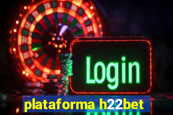 plataforma h22bet